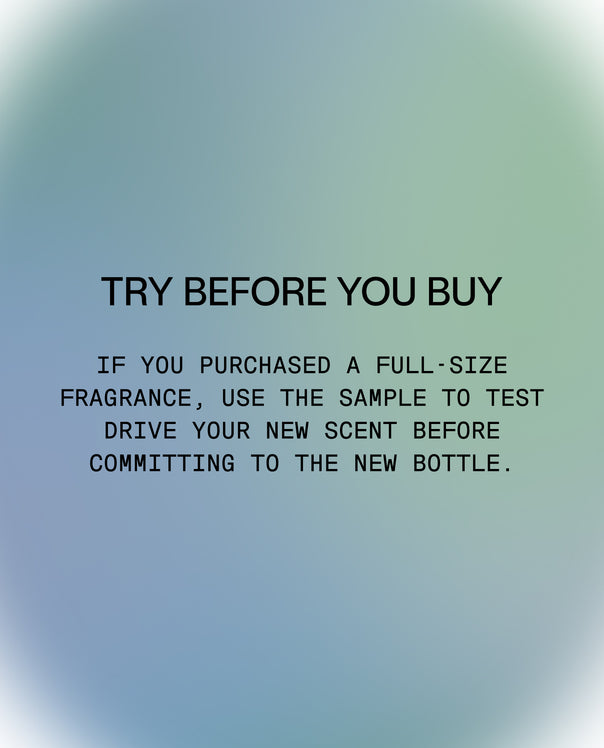 Try Before You Buy: If you purchased a full size fragrance, use the sample to test drive your new scent before committing to the new bottle.